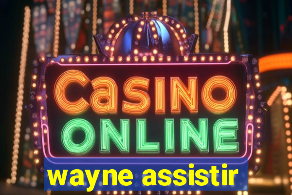 wayne assistir